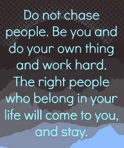 Do not chase people